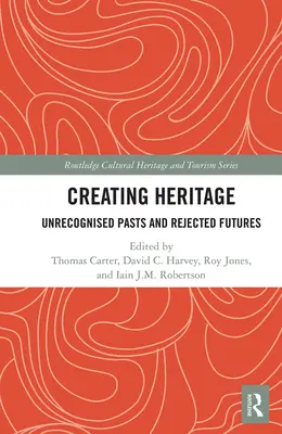 Vytváření dědictví: Nepoznaná minulost a odmítnutá budoucnost - Creating Heritage: Unrecognised Pasts and Rejected Futures