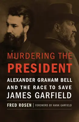 Vražda prezidenta: Alexander Graham Bell a závod o záchranu Jamese Garfielda - Murdering the President: Alexander Graham Bell and the Race to Save James Garfield