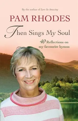 Then Sings My Soul: Reflections on 40 Favourite Hymns (Zpívá má duše: Úvahy o 40 oblíbených hymnech) - Then Sings My Soul: Reflections on 40 Favourite Hymns