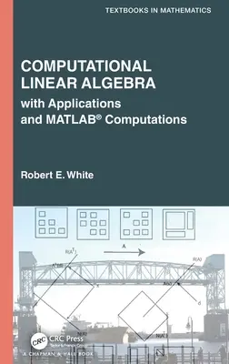 Výpočetní lineární algebra: S aplikacemi a výpočty v Matlabu(r): Algebraická algebraická analýza: s aplikacemi a výpočty v Matlabu(r). - Computational Linear Algebra: With Applications and Matlab(r) Computations