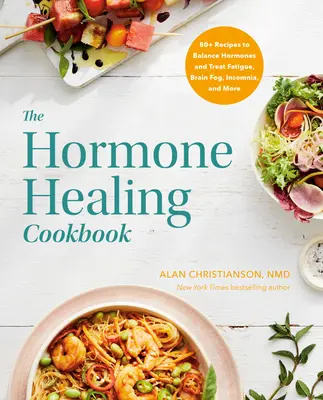 Kuchařka hormonální léčby: Kuchařka na vyvážení hormonů a léčbu únavy, mozkové mlhy, nespavosti a dalších problémů - The Hormone Healing Cookbook: 80+ Recipes to Balance Hormones and Treat Fatigue, Brain Fog, Insomnia, and More