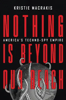 Nic není mimo náš dosah: Americké technicko-špionážní impérium - Nothing Is Beyond Our Reach: America's Techno-Spy Empire
