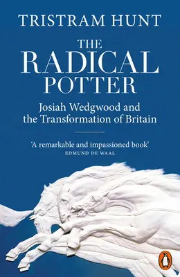 Radikální hrnčíř - Josiah Wedgwood a proměna Británie - Radical Potter - Josiah Wedgwood and the Transformation of Britain