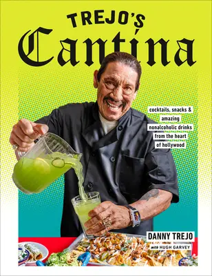 Trejo's Cantina: koktejly, občerstvení a úžasné nealkoholické nápoje v srdci Hollywoodu - Trejo's Cantina: Cocktails, Snacks & Amazing Non-Alcoholic Drinks from the Heart of Hollywood