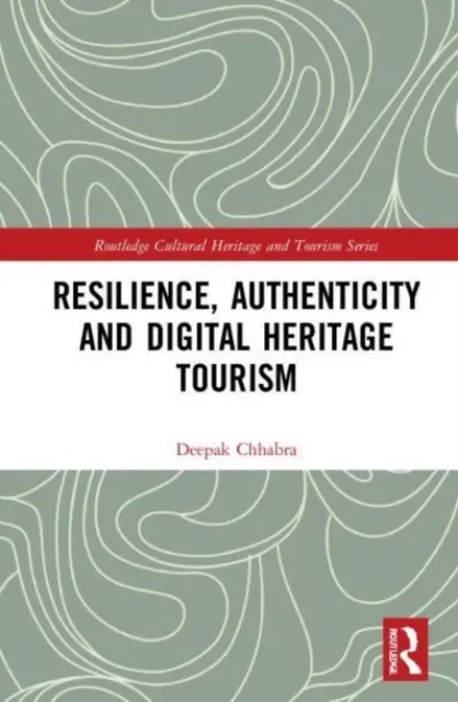 Odolnost, autenticita a digitální dědictví cestovního ruchu - Resilience, Authenticity and Digital Heritage Tourism