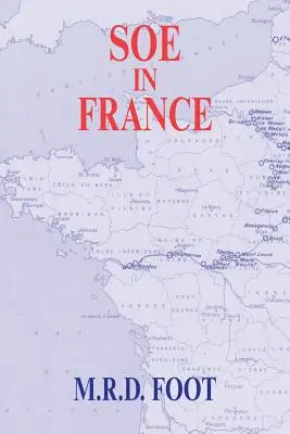 SOE ve Francii: Zprávy o práci britské Správy pro zvláštní operace ve Francii v letech 1940-1944 - SOE in France: An Account of the Work of the British Special Operations Executive in France 1940-1944