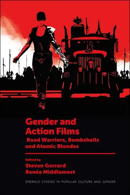 Gender a akční filmy: Válka na silnici, bomby a atomové blondýnky. - Gender and Action Films: Road Warriors, Bombshells and Atomic Blondes