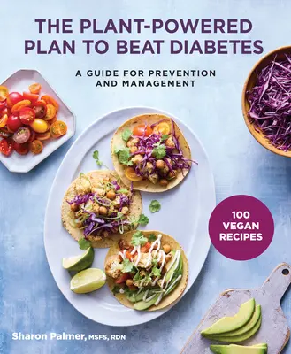 Rostlinný plán, jak porazit cukrovku: Příručka pro prevenci a léčbu diabetu - The Plant-Powered Plan to Beat Diabetes: A Guide for Prevention and Management