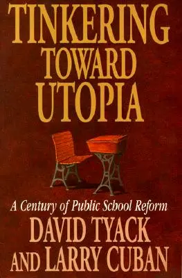 Tinkering Toward Utopia: Století reformy veřejného školství - Tinkering Toward Utopia: A Century of Public School Reform