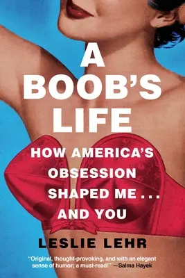 A Boob's Life: How America's Obsession Shaped Me... and You (Život prsou: Jak americká posedlost formovala mě... a vás) - A Boob's Life: How America's Obsession Shaped Me...and You