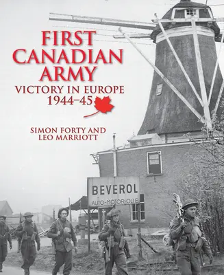 První kanadská armáda - Vítězství v Evropě 1944-45 - First Canadian Army - Victory in Europe 1944-45