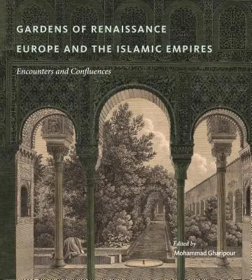 Zahrady renesanční Evropy a islámských říší: Střetávání a střetávání - Gardens of Renaissance Europe and the Islamic Empires: Encounters and Confluences