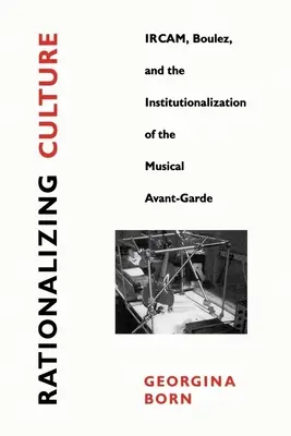 Racionalizace kultury: Ircam, Boulez a institucionalizace hudební avantgardy. - Rationalizing Culture: Ircam, Boulez, and the Institutionalization of the Musical Avant-Garde