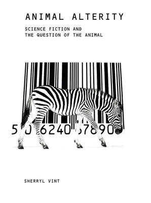 Zvířecí alterita: Vědecká fikce a otázka zvířete - Animal Alterity: Science Fiction and the Question of the Animal