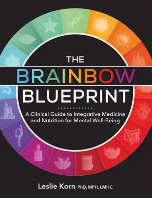 The Brainbow Blueprint: Bílý mozek: Klinický průvodce integrativní medicínou a výživou pro duševní pohodu - The Brainbow Blueprint: A Clinical Guide to Integrative Medicine and Nutrition for Mental Well Being