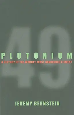 Plutonium - historie nejnebezpečnějšího prvku na světě - Plutonium - A History of the World's Most Dangerous Element