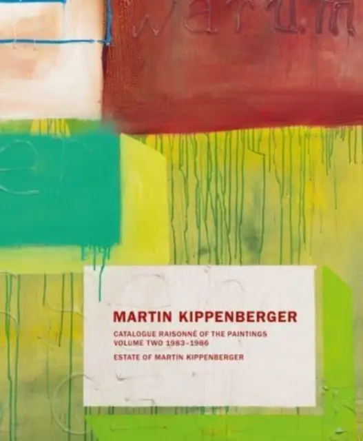 Martin Kippenberger: Kippenbergův projekt: Katalog obrazů: Svazek druhý: 1983-86 - Martin Kippenberger: Catalogue Raisonn of the Paintings: Volume Two: 1983-86