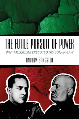 Marná honba za mocí: Proč Mussolini popravil svého zetě? - The Futile Pursuit of Power: Why Mussolini Executed His Son-In-Law