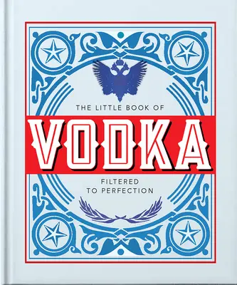 Malá kniha vodky: Filtrovaná k dokonalosti - The Little Book of Vodka: Filtered to Perfection