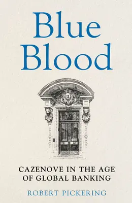 Modrá krev - Cazenove ve věku globálního bankovnictví - Blue Blood - Cazenove in the Age of Global Banking
