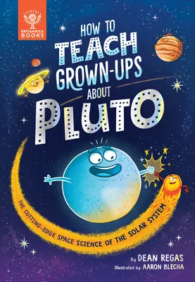 Jak učit dospělé o Plutu: Nejmodernější vesmírná věda o sluneční soustavě - How to Teach Grown-Ups about Pluto: The Cutting-Edge Space Science of the Solar System