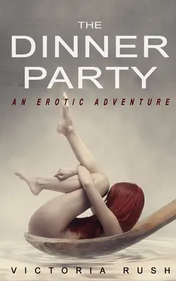 The Dinner Party: Erotické dobrodružství (Lesbická voyeurská erotika) - The Dinner Party: An Erotic Adventure (Lesbian Voyeur Erotica)