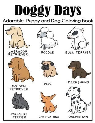 Psí dny Rozkošné omalovánky pro štěňata a psy: Velká psí omalovánka pro děti s více než 100 jedinečnými ilustracemi. - Doggy Days Adorable Puppy and Dog Coloring Book: Big Dog Coloring Book for Kids with More Than 100 Unique Illustrations