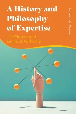 Dějiny a filozofie odbornosti: Povaha a meze autority - A History and Philosophy of Expertise: The Nature and Limits of Authority