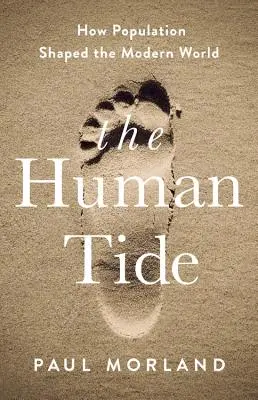 Lidský příliv: Jak populace utvářela moderní svět - The Human Tide: How Population Shaped the Modern World