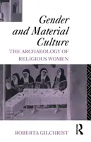 Gender a hmotná kultura - archeologie náboženských žen - Gender and Material Culture - The Archaeology of Religious Women