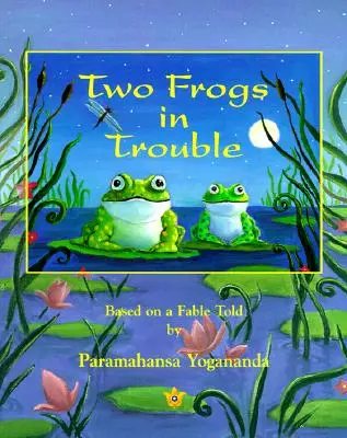 Dvě žáby v nesnázích: Žáby v nesnázích (česky): podle pohádky Paramahansy Jóganandy - Two Frogs in Trouble: Based on a Fable Told by Paramahansa Yogananda