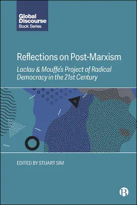 Úvahy o postmarxismu: Laclauův a Mouffeho projekt radikální demokracie v 21. století - Reflections on Post-Marxism: Laclau and Mouffe's Project of Radical Democracy in the 21st Century