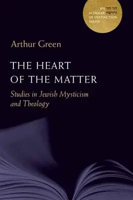 Srdce věci: Studie z židovské mystiky a teologiesvazek 10 - The Heart of the Matter: Studies in Jewish Mysticism and Theologyvolume 10