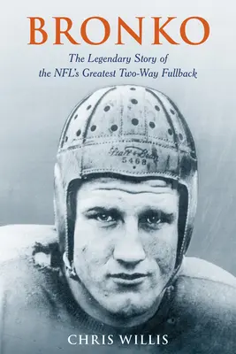 Bronko: Legendární příběh nejlepšího obránce NFL na dva způsoby - Bronko: The Legendary Story of the NFL's Greatest Two-Way Fullback
