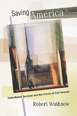 Zachraňujeme Ameriku? Služby založené na víře a budoucnost občanské společnosti - Saving America?: Faith-Based Services and the Future of Civil Society