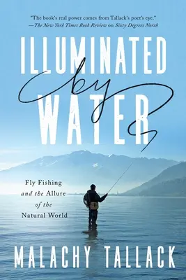Osvětleno vodou: Muškaření a půvab přírody v záři světelných vod. - Illuminated by Water: Fly Fishing and the Allure of the Natural World