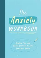 Pracovní sešit o úzkosti - Praktické tipy a řízená cvičení, která vám pomohou překonat úzkost - Anxiety Workbook - Practical Tips and Guided Exercises to Help You Overcome Anxiety