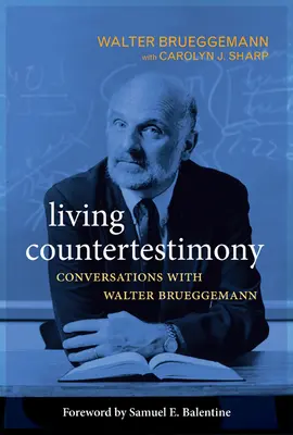 Živé svědectví: Rozhovory s Walterem Brueggemannem: Bůh je svědek a svědek: Bůh je svědek. - Living Countertestimony: Conversations with Walter Brueggemann