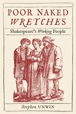 Chudáci nahatí ubožáci: Shakespearovi dělníci - Poor Naked Wretches: Shakespeare's Working People