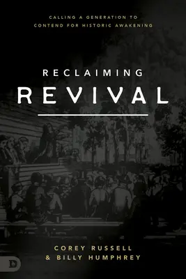Reclaiming Revival: Calling a Generation to Contend for Historic Awakening (Znovuzískání probuzení: Výzva generaci k boji o historické probuzení) - Reclaiming Revival: Calling a Generation to Contend for Historic Awakening
