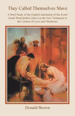 Říkali si otroci: Krátká studie o českém překladu řeckého slova Dolos (otrok) v Novém zákoně v kontextu L - They Called Themselves Slave: A Brief Study of the English Translation of the Koin Greek Word Dolos (Slave) in the New Testament in the Context of L