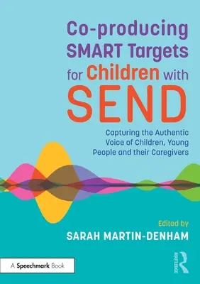 Spoluvytváření chytrých cílů pro děti se send: Zachycení autentického hlasu dětí, mladých lidí a jejich opatrovníků. - Co-Producing Smart Targets for Children with Send: Capturing the Authentic Voice of Children, Young People and Their Caregivers