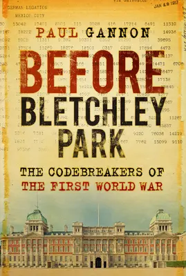 Před Bletchley Parkem: Před Bletchley Parkem: The Codebreakers of the First World War (Lamači kódů za první světové války) - Before Bletchley Park: The Codebreakers of the First World War