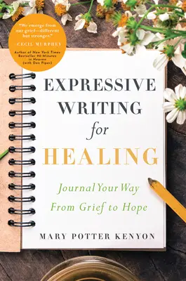 Expressive Writing for Healing: Psaní deníků: cesta od zármutku k naději - Expressive Writing for Healing: Journal Your Way from Grief to Hope