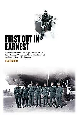 Poprvé v životě: Pozoruhodný život Jo Lancastera Dfc od pilota velitelství bombardérů po zkušebního pilota a vystřelovací sedadlo Martina Bakera - First Out in Earnest: The Remarkable Life of Jo Lancaster Dfc from Bomber Command Pilot to Test Pilot and the Martin Baker Ejection Seat