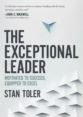 Výjimečný vůdce: Motivovaný k úspěchu, vybavený k vynikání - The Exceptional Leader: Motivated to Succeed, Equipped to Excel