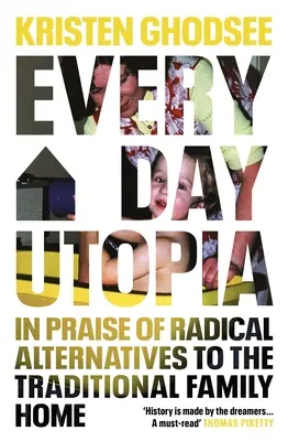 Utopie všedního dne - Chvála radikálních alternativ k tradičnímu rodinnému domu - Everyday Utopia - In Praise of Radical Alternatives to the Traditional Family Home