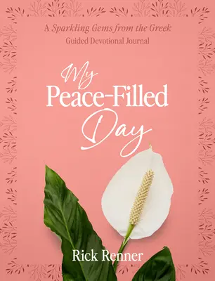 Můj den naplněný mírem: A Sparkling Gems from the Greek Guided Devotional Journal (Deník s průvodcem z Řecka) - My Peace-Filled Day: A Sparkling Gems from the Greek Guided Devotional Journal