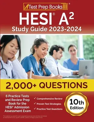 HESI A2 Study Guide 2023-2024: 2,000+ Questions (6 Practice Tests) and Review Prep Book for the HESI Admission Assessment Exam [10. vydání]. - HESI A2 Study Guide 2023-2024: 2,000+ Questions (6 Practice Tests) and Review Prep Book for the HESI Admission Assessment Exam [10th Edition]