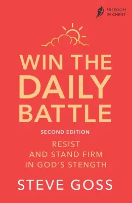 Vyhrajte každodenní bitvu, druhé vydání: Odolávejte a stůjte pevně v Boží síle. - Win the Daily Battle, Second Edition: Resist and Stand Firm in God's Strength